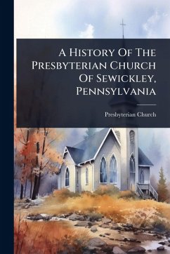 Cover A History Of The Presbyterian Church Of Sewickley, Pennsylvania