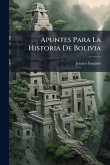 Apuntes Para La Historia De Bolivia