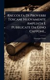 Raccolta Di Proverbi Toscani Nuovamente Ampliata E Pubblicate Da Gino Capponi... Raccolta Di Proverbi Toscani Nuovamente Ampliata E Pubblicate Da Gino Capponi...