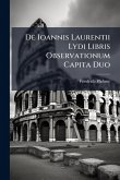 De Ioannis Laurentii Lydi Libris Observationum Capita Duo