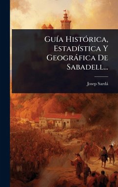 Cover GuÃ-a HistÃ3rica, EstadÃ-stica Y Geogràfica De Sabadell...