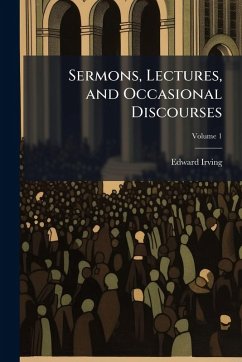 Sermons, Lectures, and Occasional Discourses - Irving, Edward