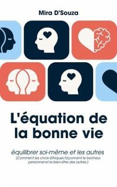 Cover L'équation de la bonne vie Équilibrer soi et les autres (Comment les choix éthiques façonnent le bonheur personnel et le bien-être des autres.) (eBook, ePUB)
