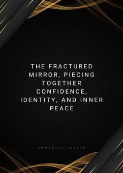 The Fractured Mirror, Piecing Together Confidence, Identity, and Inner Peace (eBook, ePUB) - Joseph, Emmanuel