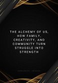 The Alchemy of Us, How Family, Creativity, and Community Turn Struggle into Strength (eBook, ePUB)