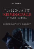 Historische Kriminalfälle in Württemberg (eBook, ePUB)