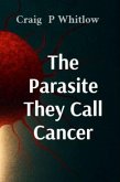 The Parasite They Call Cancer (eBook, ePUB) The Parasite They Call Cancer (eBook, ePUB)