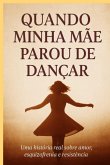 Quando Minha Mãe Parou De Dançar (eBook, ePUB)