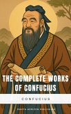 The Complete Works of Confucius (eBook, ePUB) The Complete Works of Confucius (eBook, ePUB)