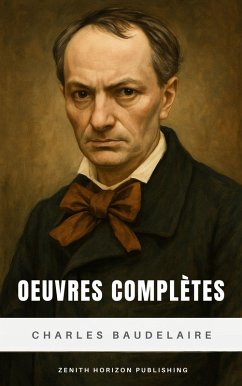 Oeuvres complètes (eBook, ePUB) - Baudelaire, Charles; Publishing, Zenith Horizon