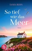 So tief wie das Meer Ein berührender Liebesroman an der englischen Küste (eBook, ePUB) So tief wie das Meer Ein berührender Liebesroman an der englischen Küste (eBook, ePUB)