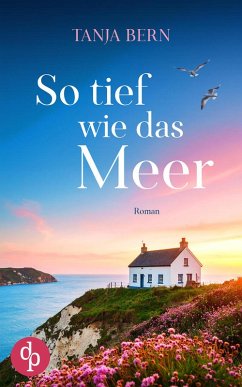 So tief wie das Meer   Ein berührender Liebesroman an der englischen Küste (eBook, ePUB) - Bern, Tanja