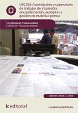 Contratación y supervisión de trabajos de impresión, encuadernación, acabados y gestión de materias primas. ARGN0109 (eBook, ePUB) Contratación y supervisión de trabajos de impresión, encuadernación, acabados y gestión de materias primas. ARGN0109 (eBook, ePUB)