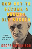 How Not to Become a Grumpy Old Bugger (eBook, ePUB)