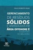 Gerenciamento de Resíduos Sólidos e Semissólidos em Área Offshore e Sugestões de Melhoria (eBook, ePUB)
