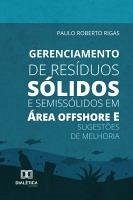 Gerenciamento de Resíduos Sólidos e Semissólidos em Área Offshore e Sugestões de Melhoria (eBook, ePUB) - Rigas, Paulo Roberto