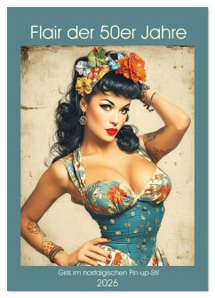 Flair der 50er Jahre. Girls im nostalgischen Pin-up-Stil (Wandkalender 2026 DIN A3 hoch), CALVENDO Monatskalender Flair der 50er Jahre. Girls im nostalgischen Pin-up-Stil (Wandkalender 2026 DIN A3 hoch), CALVENDO Monatskalender