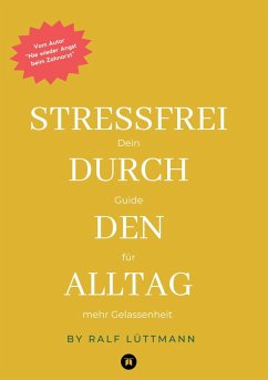 Cover Stressfrei durch den Alltag - Mit erprobten Methoden zur Stressbewältigung, mehr Achtsamkeit im Beruf und Alltag sowie konkreten Übungen für mentale Stärke und innere Ruhe