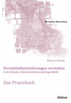Persönlichkeitsstörungen verstehen in der Schule, Schulsozialarbeit und Jugendhilfe. Das Praxisbuch (eBook, ePUB) - Damm, Marcus