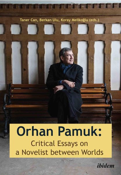 Orhan Pamuk: Critical Essays on a Novelist between Worlds (eBook, ePUB) Orhan Pamuk: Critical Essays on a Novelist between Worlds (eBook, ePUB)