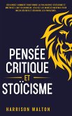 Pensée critique et stoïcisme: Découvrez comment fonctionne la philosophie stoïcienne et maîtrisez l’art du bonheur. Utilisez les modèles mentaux pour mieux décider et résoudre les problèmes. (eBook, ePUB) Pensée critique et stoïcisme: Découvrez comment fonctionne la philosophie stoïcienne et maîtrisez l’art du bonheur. Utilisez les modèles mentaux pour mieux décider et résoudre les problèmes. (eBook, ePUB)