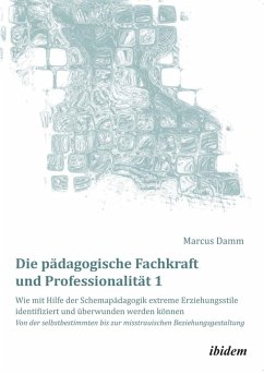 Die pädagogische Fachkraft und Professionalität: Wie mit Hilfe der Schemapädagogik extreme Erziehungsstile identifiziert und überwunden werden können (1) (eBook, ePUB) - Damm, Marcus