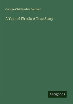 A Year of Wreck: A True Story - Benham, George Chittenden
