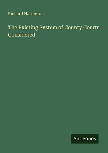 The Existing System of County Courts Considered The Existing System of County Courts Considered
