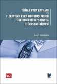 Dijital Para Kavrami ve Elektronik Para Kuruluslarinin Türk Hukuku Kapsaminda Degerlendirilmesi Dijital Para Kavrami ve Elektronik Para Kuruluslarinin Türk Hukuku Kapsaminda Degerlendirilmesi
