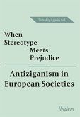 When Stereotype Meets Prejudice: Antiziganism in European Societies (eBook, ePUB)