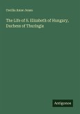 The Life of S. Elizabeth of Hungary, Duchess of Thuringia