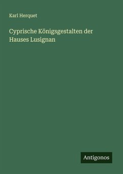 Cyprische Königsgestalten der Hauses Lusignan - Herquet, Karl