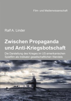 Cover Zwischen Propaganda und Anti-Kriegsbotschaft: Die Darstellung des Krieges im US-amerikanischen Spielfilm als Indikator gesellschaftlichen Wandels (eBook, ePUB)