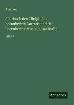 Jahrbuch des Königlichen botanischen Gartens und des botenischen Museums zu Berlin - Anonym Jahrbuch des Königlichen botanischen Gartens und des botenischen Museums zu Berlin - Anonym