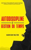 Autodiscipline et gestion du temps: Développez des habitudes inébranlables, boostez votre productivité, vainquez la procrastination et renforcez votre mental pour réussir en affaires, en santé et en relations. (eBook, ePUB) Autodiscipline et gestion du temps: Développez des habitudes inébranlables, boostez votre productivité, vainquez la procrastination et renforcez votre mental pour réussir en affaires, en santé et en relations. (eBook, ePUB)