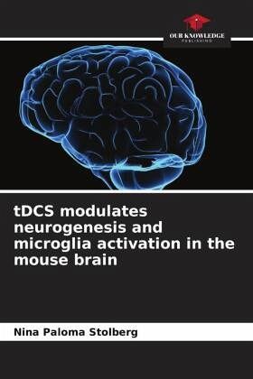 tDCS modulates neurogenesis and microglia activation in the mouse brain tDCS modulates neurogenesis and microglia activation in the mouse brain