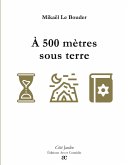 À 500 mètres sous terre À 500 mètres sous terre
