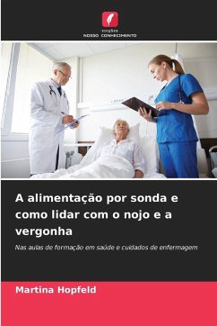 A alimentação por sonda e como lidar com o nojo e a vergonha - Hopfeld, Martina A alimentação por sonda e como lidar com o nojo e a vergonha - Hopfeld, Martina