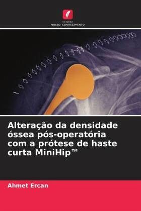 Alteração da densidade óssea pós-operatória com a prótese de haste curta MiniHip(TM) Alteração da densidade óssea pós-operatória com a prótese de haste curta MiniHip(TM)