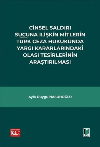 Cinsel Saldiri Sucuna Iliskin Mitlerin Türk Ceza Hukukunda Yargi Kararlarindaki Olasi Tesirlerinin Arastirilmasi Cinsel Saldiri Sucuna Iliskin Mitlerin Türk Ceza Hukukunda Yargi Kararlarindaki Olasi Tesirlerinin Arastirilmasi