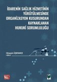 Idarenin Saglik Hizmetinin Yürütülmesinde Organizasyon Kusurundan Kaynaklanan Hukuki Sorumlulugu Idarenin Saglik Hizmetinin Yürütülmesinde Organizasyon Kusurundan Kaynaklanan Hukuki Sorumlulugu