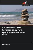 La filosofia come terapia: cosa fare quando non sai cosa fare La filosofia come terapia: cosa fare quando non sai cosa fare