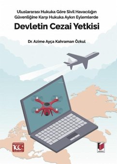 Uluslararasi Hukuka Göre Sivil Havaciligin Güvenligine Karsi Hukuka Aykiri Eylemlerde Devletin Cezai Yetkisi - Ayca Kahraman Özkul, Azime