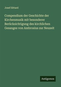 Cover Compendium der Geschichte der Kirchenmusik mit besonderer Berücksichtigung des kirchlichen Gesanges von Ambrosius zur Neuzeit