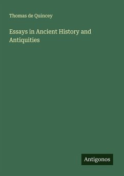 Essays in Ancient History and Antiquities - Quincey, Thomas De