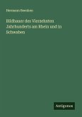 Bildhauer des Vierzehnten Jahrhunderts am Rhein und in Schwaben