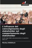 L'influenza del coinvolgimento degli stakeholder sul comportamento degli stakeholder L'influenza del coinvolgimento degli stakeholder sul comportamento degli stakeholder