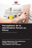 Perceptions de la stérilisation forcée au Pérou Perceptions de la stérilisation forcée au Pérou