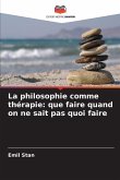 La philosophie comme thérapie: que faire quand on ne sait pas quoi faire