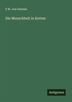 Die Menschheit in Ketten - Oertzen, F. W. von